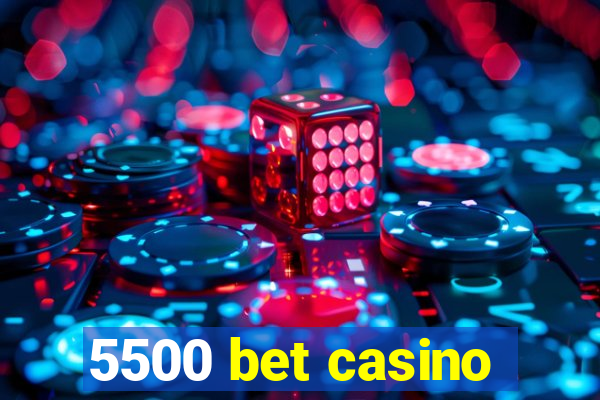 5500 bet casino